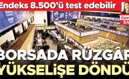 Borsada rüzgâr yükselişe döndü