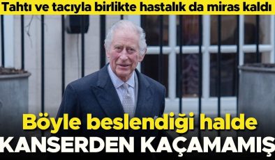 Böyle beslendiği halde kansere yakalanmış… Tacı ve tahtıyla birlikte bu hastalık da ona miras kaldı