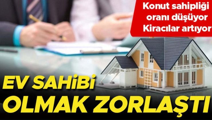 Ev sahibi olmak zorlaştı