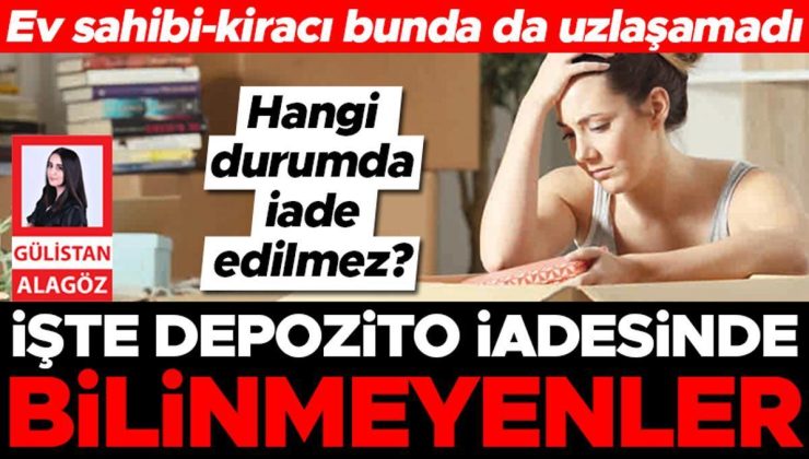 Ev sahipleri ve kiracılar bunda da uzlaşamadı… İşte depozito iadesinde bilinmeyenler