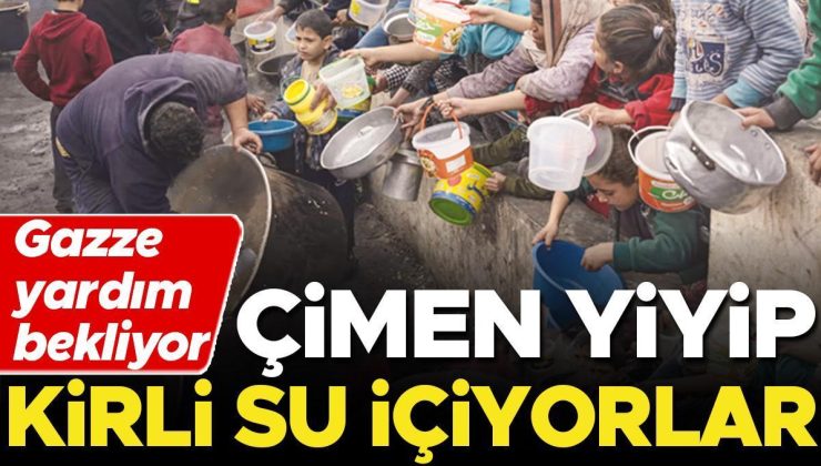 Gazze yardım bekliyor… Çimen yiyip kirli su içiyorlar