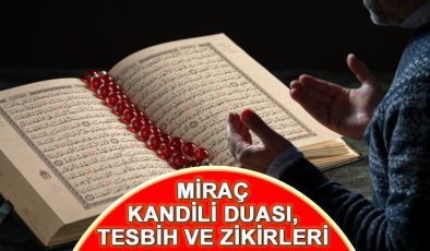 MİRAÇ KANDİLİ DUASI, TESBİH VE ZİKİRLERİ || Miraç Kandilinde hangi dua ile sureler okunur, çekilecek zikirler ve tesbihler neler?