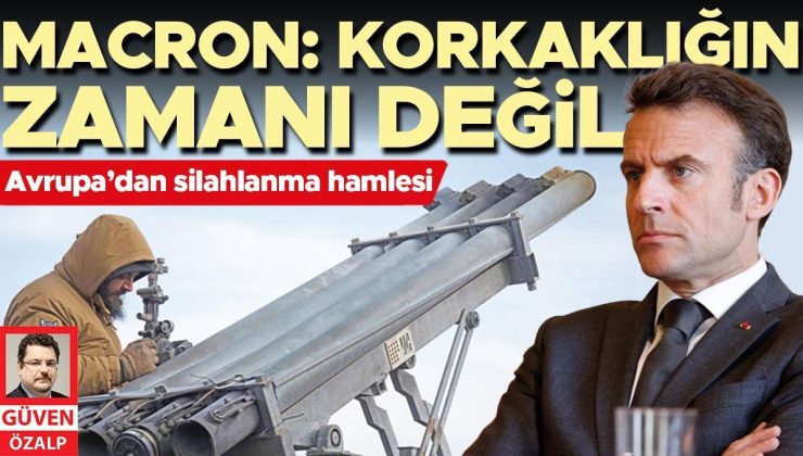 Macron: Korkaklığın zamanı değil