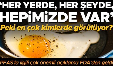 PFAS ile ilgili çok önemli açıklama FDA’den geldi! Sayıları bilinmiyor, peki en çok kimlerde görülüyor? ‘Her yerde, her şeyde, hepimizde var’