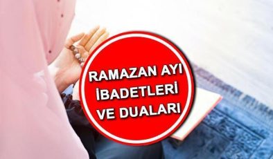 RAMAZAN AYI İBADETLERİ VE DUALARI | Ramazan ayında neler yapılır, hangi zikirler ve tesbihler çekilir? İşte Ramazan ayında okunacak dualar ve sureler…