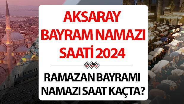 Aksaray bayram namazı saati 2024 | 10 Nisan Aksaray’da Ramazan Bayramı namazı saat kaçta, ne zaman kılınacak? Diyanet Aksaray bayram namazı saatleri!