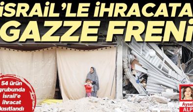 İsrail’le ihracata Gazze freni