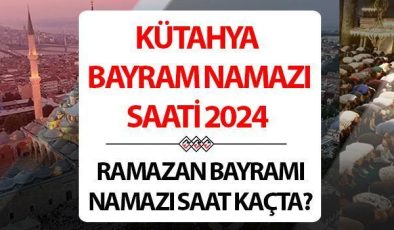 Kütahya bayram namazı saati 2024 | 10 Nisan Kütahya’da Ramazan Bayramı namazı saat kaçta, ne zaman kılınacak? Diyanet Kütahya bayram namazı saatleri!