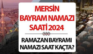 Mersin bayram namazı saati 2024 | 10 Nisan Mersin’de Ramazan Bayramı namazı saat kaçta, ne zaman kılınacak? Diyanet Mersin bayram namazı saatleri!