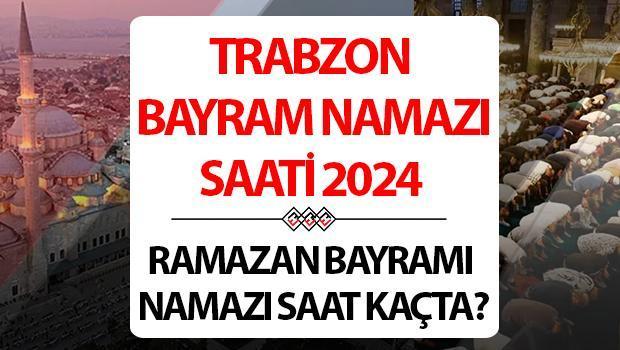 Trabzon bayram namazı saati 2024 | 10 Nisan Trabzon’da Ramazan Bayramı namazı saat kaçta, ne zaman kılınacak? Diyanet Trabzon bayram namazı saatleri!