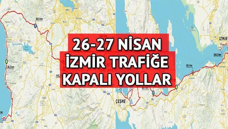 İZMİR KAPALI YOLLAR LİSTESİ 26-27 NİSAN || Yarın İzmir’de hangi yollar trafiğe kapatılacak? Bazı güzergahlara yarış düzenlemesi!