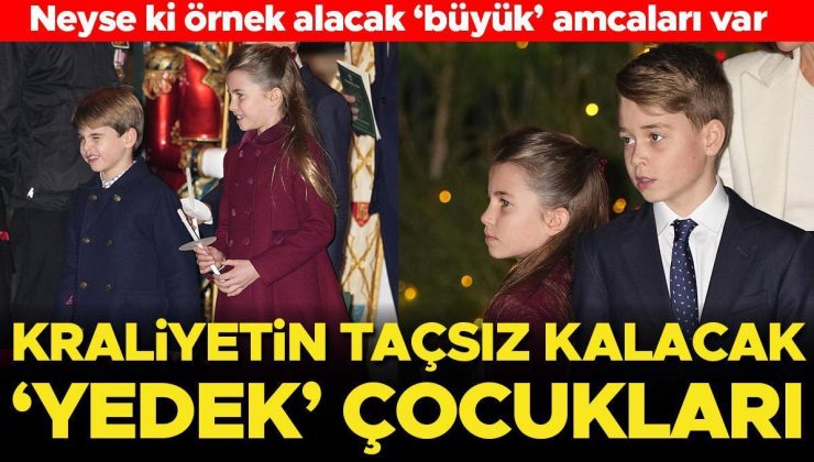 Kraliyetin ‘yedek’ çocukları… Neyse ki önlerinde örnek bir ‘büyük’ amcaları var