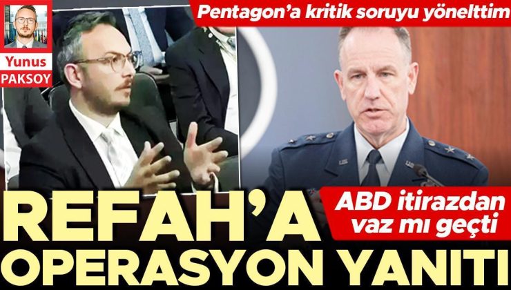 Refah’a operasyon yanıtı… Pentagon’a kritik soruyu yönelttim