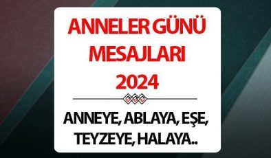 ANNELER GÜNÜ MESAJI 2024: Duygusal, kısa, uzun, eşe, ablaya, resimli anneler günü mesajları ve güzel sözler