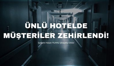 ÜNLÜ HOTEL ZEHİRLEDİ!